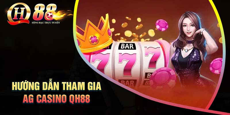 huong-dan-tham-gia-ag-casino-qh88