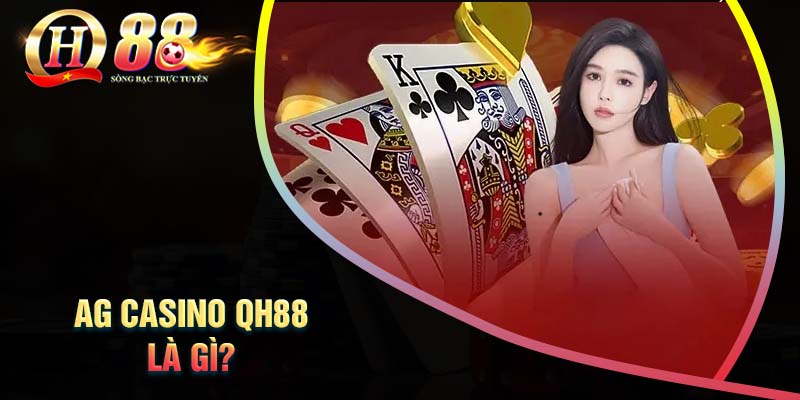 sanh-game-ag-casino-qh88-la-gi
