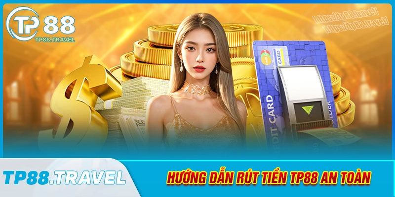 huong-dan-cach-rut-tien-tp88-nhanh-chong-va-an-toan